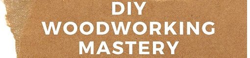 DIY Woodworking Mastery